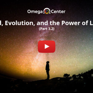 God, Evolution, and the Power of Love - Part 3.2