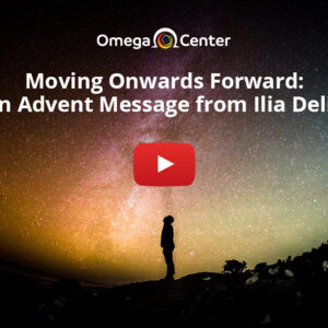 Moving Onwards Forward: An Advent Message From Ilia Delio