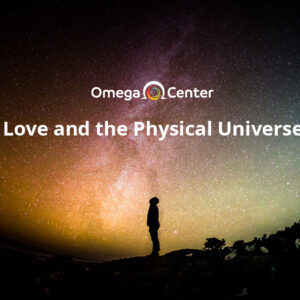 Love and the Physical Universe