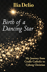 Birth of a Dancing Star: My Journey From Cradle Catholic to Cyborg Christian