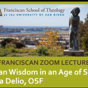 Franciscan Wisdom in an Age of Science by Dr. Delio
