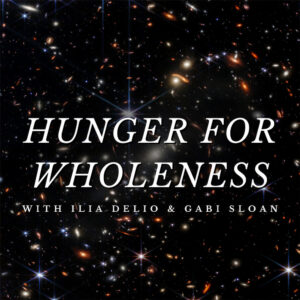 New Podcast: Hunger for Wholeness Launches!
