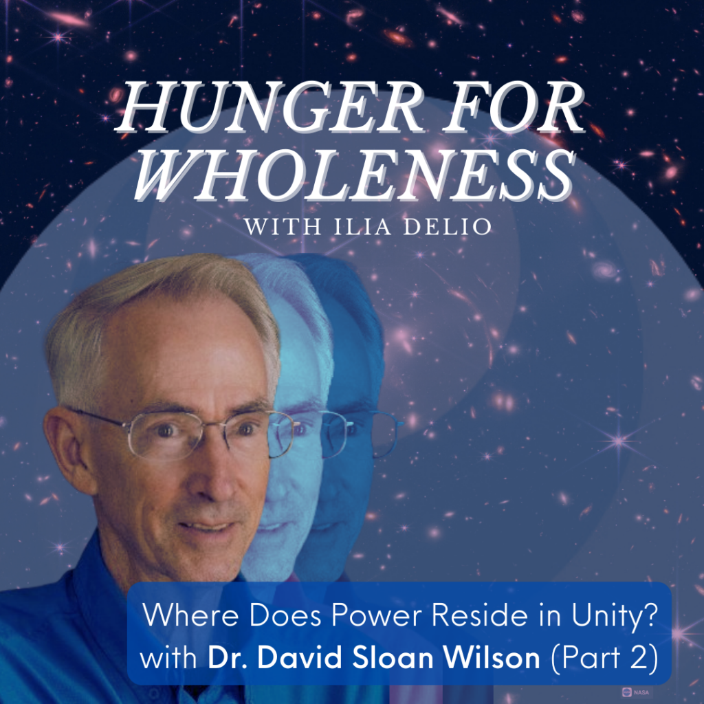 Hunger for Wholeness "Where Does Power Reside in Unity?" (Part 2) with Dr. David Sloan Wilson (Cover Image)
