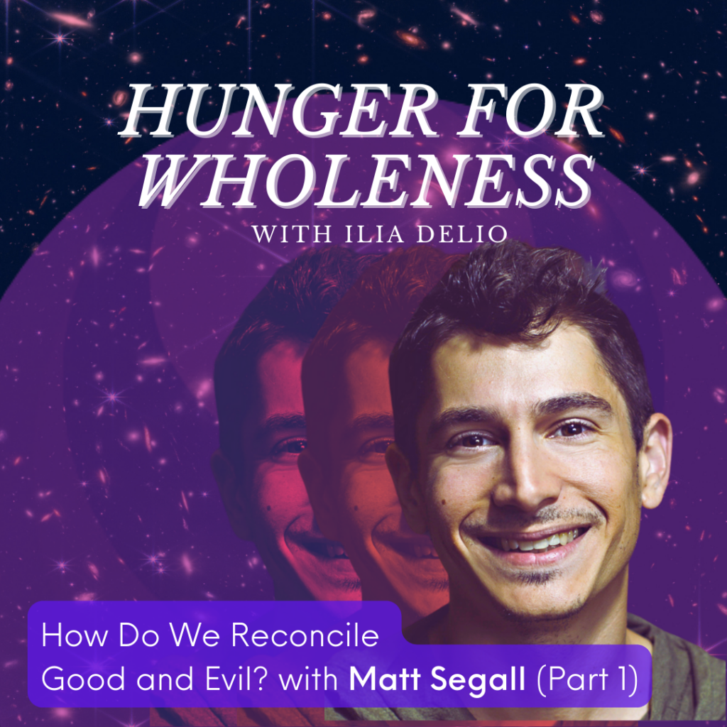 Hunger for Wholeness "How Do We Reconcile Good and Evil?" with Matt Segall (Part 1) Cover Image