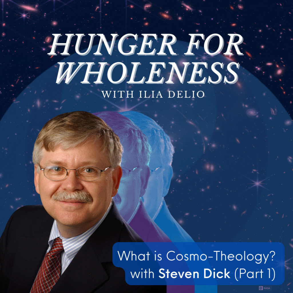 Hunger for Wholeness What is Cosmo-Theology? with Steven Dick (Part One) Cover Image