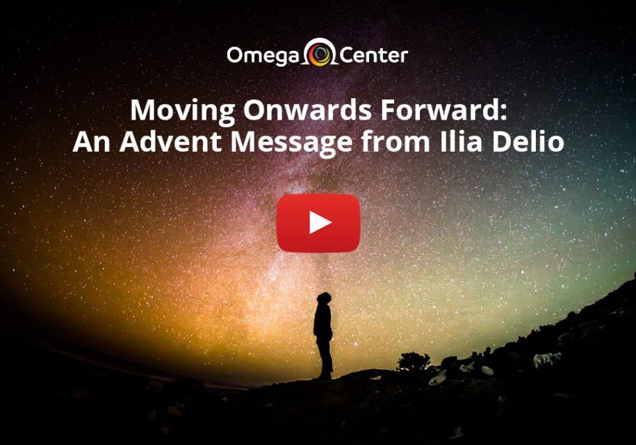 Moving Onwards Forward: An Advent Message From Ilia Delio
